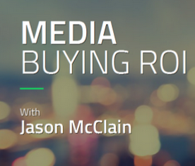 Jason McClain – Media Buying ROI