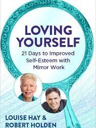 Louise Hay – Loving Yourself, 21 Days to Improved Self-Esteem With