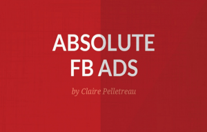 Claire Pelletreau – Absolute FB Ads 2017