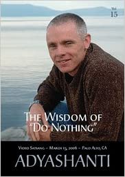 Adyashanti – The Wisdom of “Do Nothing”