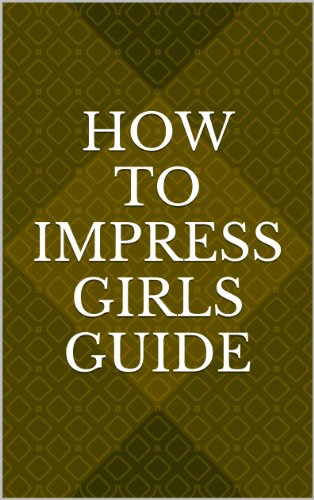 Ag Glinz – How To Impress Girls Guide