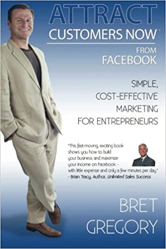 Bret Gregory – Attract Customers Now From Facebook