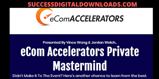 Vince Wang & Jordan Welch – eCom Accelerators Private Mastermind Replays