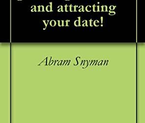 Abram Snyman – The Secrets to Grabbing Attention and Attracting Your Date