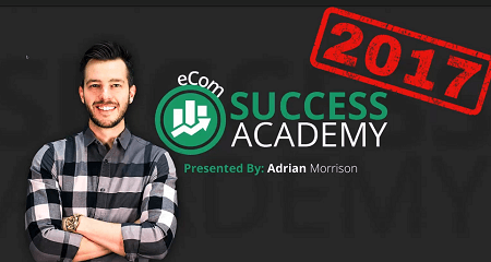 Adrian Morrison – Ecom Success Academy 2017