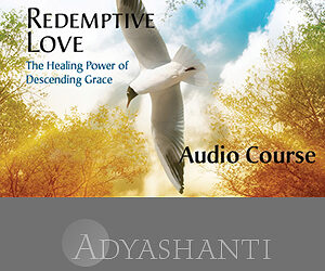 Adyashanti – Redemptive Love Study Course (Audio-Video)