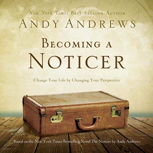 Andy-Andrews-Becoming-A-Noticer-1