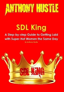 Anthony-Hustle-SDL-King-A-Step-by-step-Guide-to-Getting-Laid-with-Super-Hot-Women-the-Same-Day1