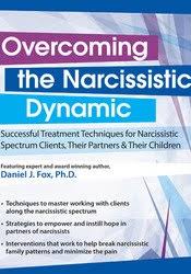 Daniel J. Fox – Overcoming the Narcissistic Dynamic, Successful Treatment Techniques