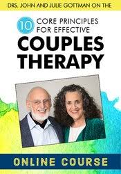 Dave Penner , John M. Gottman – Drs. John and Julie Gottman on the 10 Core Principles for Effective Couples Therapy, An Online Certificate Course