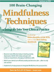 Debra Burdick – 100 Brain-It’s changing Mindfulness Techniques to Integrate Into Your Clinical Practice