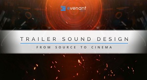 Evenant Online Courses – Trailer Sound Design From Source To Cinema
