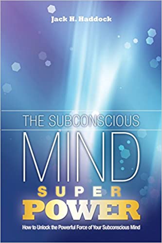 Jack-Hendryk-Haddock-Subconscious-Mind-The-Subconscious-Mind-Super-Power-How-to-Unlock-Your-Powerful-Subconscious-Mind-1