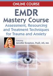 Jennifer Sweeton – EMDR Mastery Course, Assessment, Resourcing and Treatment Techniques for Trauma and Anxiety
