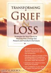 Ligia M Houben – Transforming Grief & Loss, Strategies for Your Clients to Heal the Past, Change the Present and Transform the Future