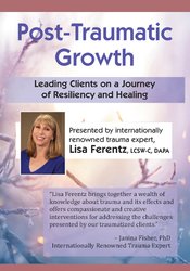 Lisa Ferentz – Submit-Traumatic Growth Leading Clients on a Journey of Resiliency and Healing