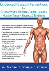 Michael T. Gross – Evidence-Based Interventions for Osteoarthritis, Meniscal/Labral Lesions, Muscle/Tendon Strains, & Tendinitis