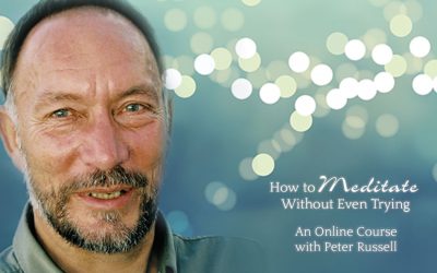 Peter Russell – How To Meditate Without Even Trying