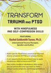 Rachel Goldsmith Turow – Transform Trauma and PTSD with Mindfulness and Self-Comppassion Skills