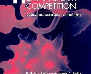 Robin Baker – Human Sperm Competition: Copulation, Masturbation and Infidelity
