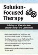 Seth Bernstein – Solution Focused Therapy, Building on What Works to Create Change and Get Results