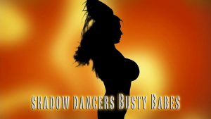 Shadow Dancers Vol 8. Busty Babes