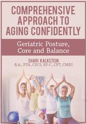 Shari Kalkstein – Comprehensive Approach to Aging Confidently, Geriatric Posture, Core and Balance