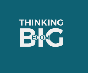 Simon Greenhalgh and Kevin Byrne – Thinking Big eCom