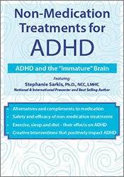 Stephanie Moulton Sarkis – Other-Medication Treatments for ADHD, ADHD and the Immature Brain