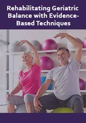 Theresa A. Schmidt – Rehabilitating Geriatric Balance with Evidence-Based Techniques Download