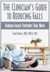Trent Brown – The Clinician’s Guide to Reducing Falls are evidence-Based Strategies that Work