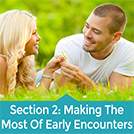 Section 2 - Making The Most Out Of Your Early Encounters