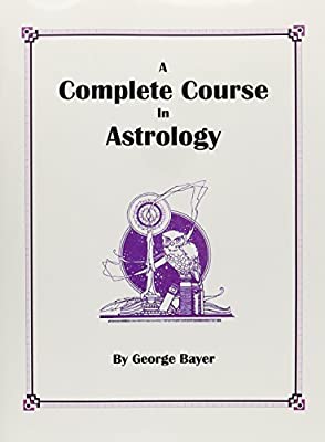 George Bayer – Complete Course of Astrology 1