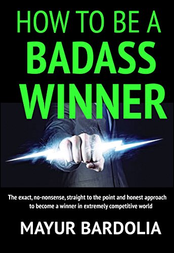 Mayur Bardolia – How To Be A Badass Winner 1