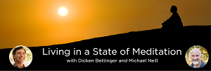 Michael Neill & Dicken Bettinger – Living in a State of Meditation 1