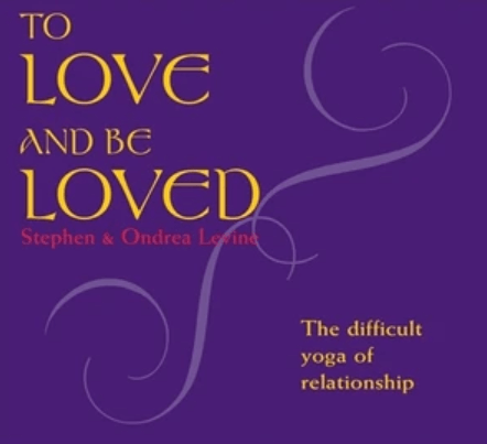 Stephen Levine & Ondrea Levine – To Love and Be Loved 1