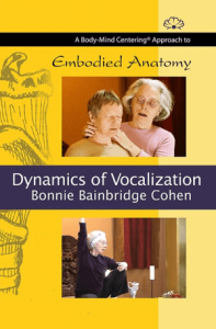 Bonnie Bainbridge Cohen - Embodied Anatomy and the Dynamics of Vocalization