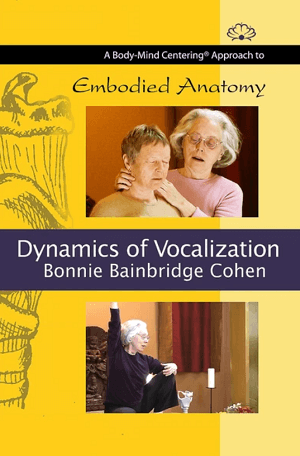 Bonnie Bainbridge Cohen – Embodied Anatomy and the Dynamics of Vocalization 1