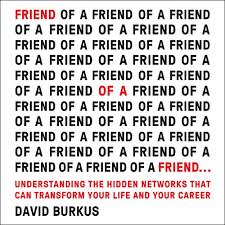 David Burkus – Friend of a Friend.: Understanding the Hidden Networks That Can Transform Your Life and Your Career