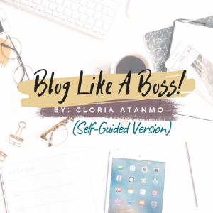 Gloria Atanmo - Blog Like A Boss (Self-Guided)