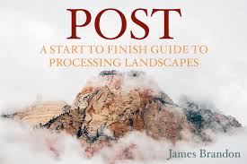 James – POST – A Start To Finish Guide To Processing Landscapes