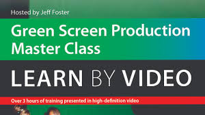 Jeff Foster – Green Screen Production Master Class – Learn by Video