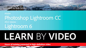 Rob Sylvan – Adobe Photoshop Lightroom CC (2015 release) – Lightroom 6 Learn by Video