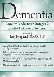 Dementia 1st – Cognitive Rehabilitation Strategies for Effective Evaluation & Treatment – Jerry Hoepner