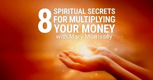 Mary Morrissey - 8 Spiritual Secrets For Multiplying Your Money