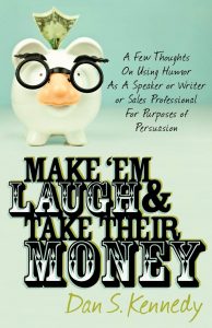 Dan Kennedy – Make ‘Em Laugh & Take Their Money