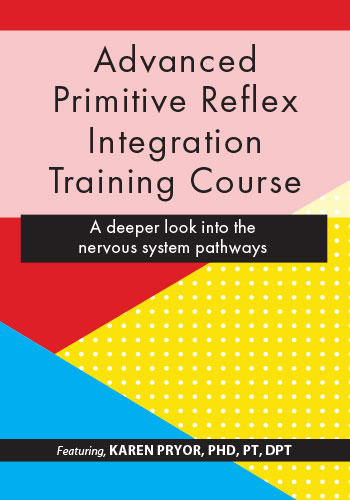 Karen Pryor – Advanced Primitive Reflex Integration Training Course – A deeper look into the nervous system pathways