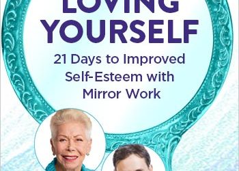 Louise Hay – Loving Yourself 21 Days to Improved Self-Esteem With Mirror Work