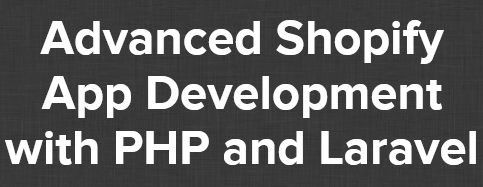 Joe Santos Garcia – Advanced Shopify App Development with PHP and Laravel