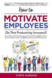 Chris Haroun - How to Motivate Employees (So That Productivity Increases)!